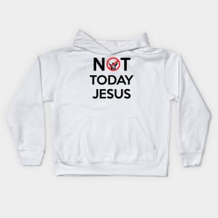 Not Today Jesus Kids Hoodie